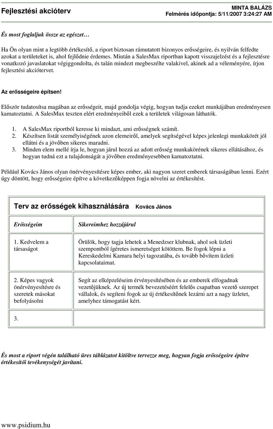 Miután a SalesMax riportban kapott visszajelzést és a fejlesztésre vonatkozó javaslatokat végiggondolta, és talán mindezt megbeszélte valakivel, akinek ad a véleményére, írjon fejlesztési akciótervet.