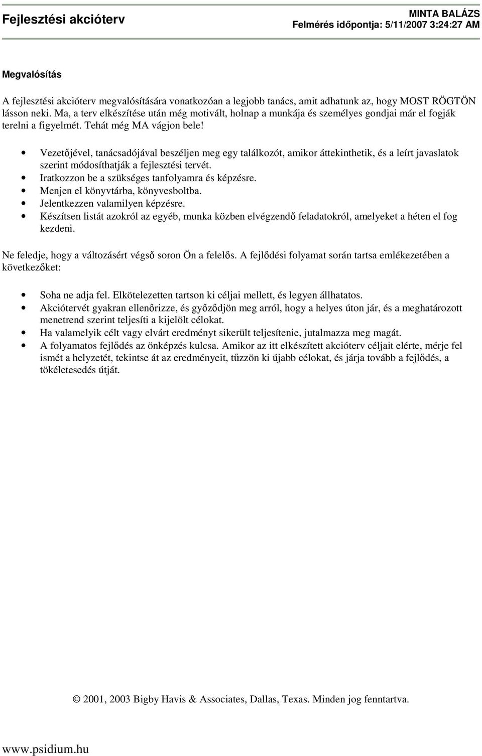 Vezetıjével, tanácsadójával beszéljen meg egy találkozót, amikor áttekinthetik, és a leírt javaslatok szerint módosíthatják a fejlesztési tervét. Iratkozzon be a szükséges tanfolyamra és képzésre.