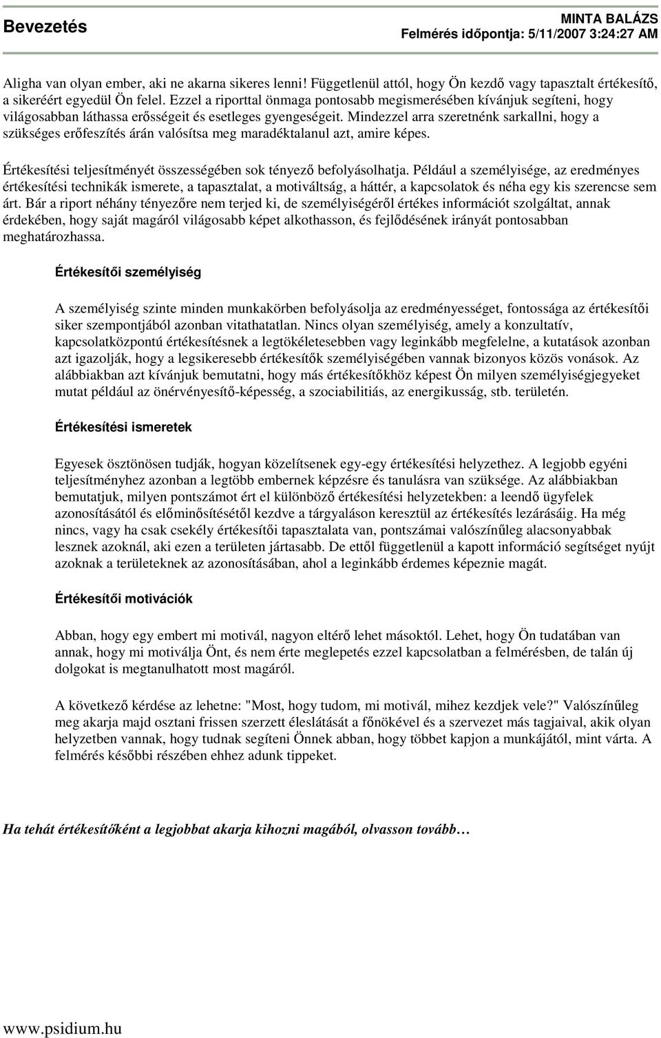 Mindezzel arra szeretnénk sarkallni, hogy a szükséges erıfeszítés árán valósítsa meg maradéktalanul azt, amire képes. Értékesítési teljesítményét összességében sok tényezı befolyásolhatja.