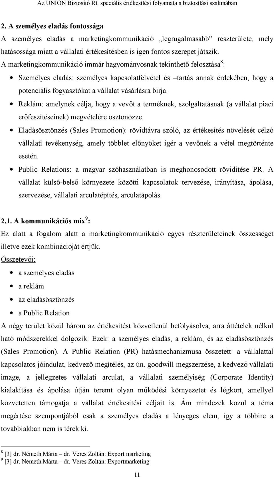 bírja. Reklám: amelynek célja, hogy a vev,t a terméknek, szolgáltatásnak (a vállalat piaci er,feszítéseinek) megvételére ösztönözze.