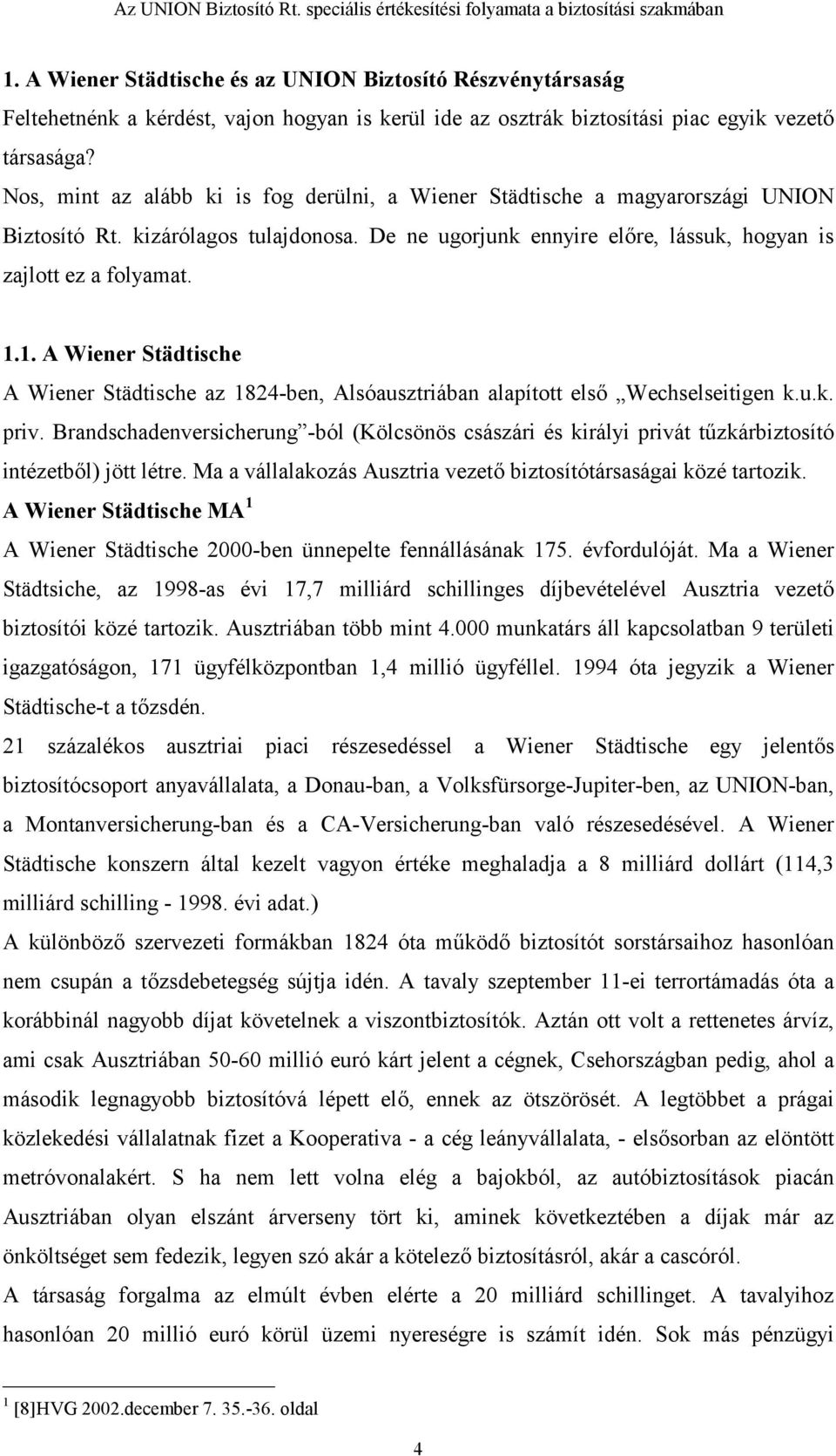 1. A Wiener Städtische A Wiener Städtische az 1824-ben, Alsóausztriában alapított els, Wechselseitigen k.u.k. priv.