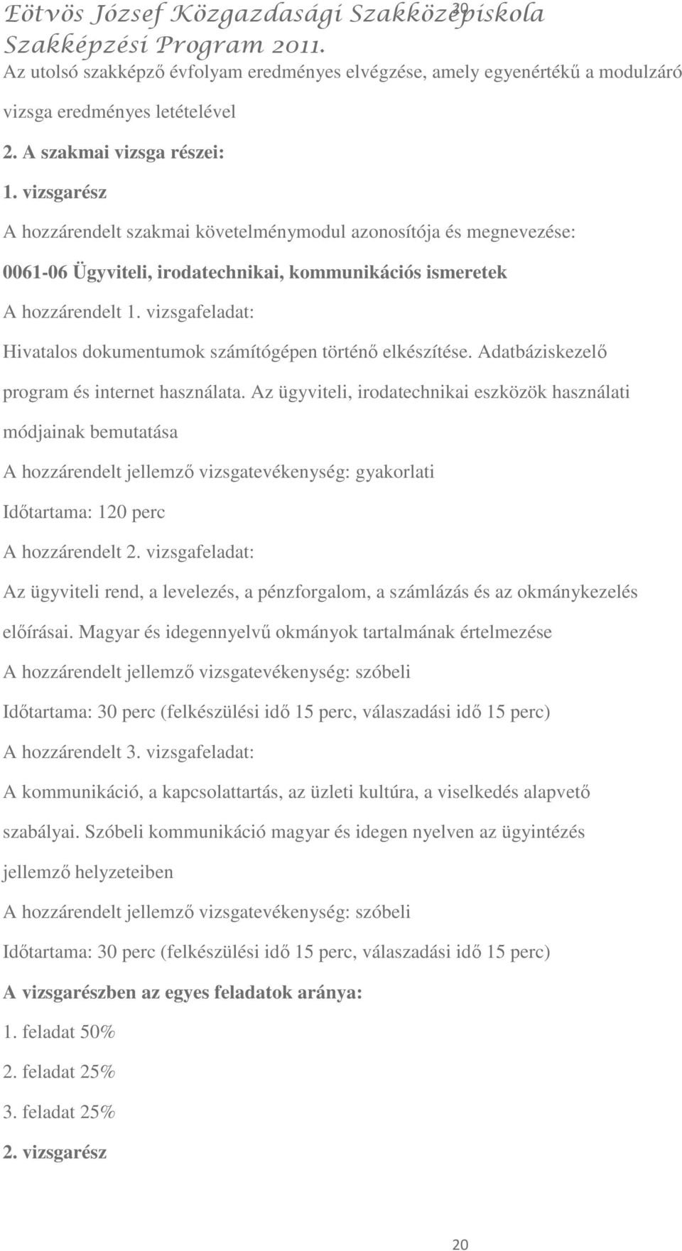 vizsgafeladat: Hivatalos dokumentumok számítógépen történı elkészítése. Adatbáziskezelı program és internet használata.