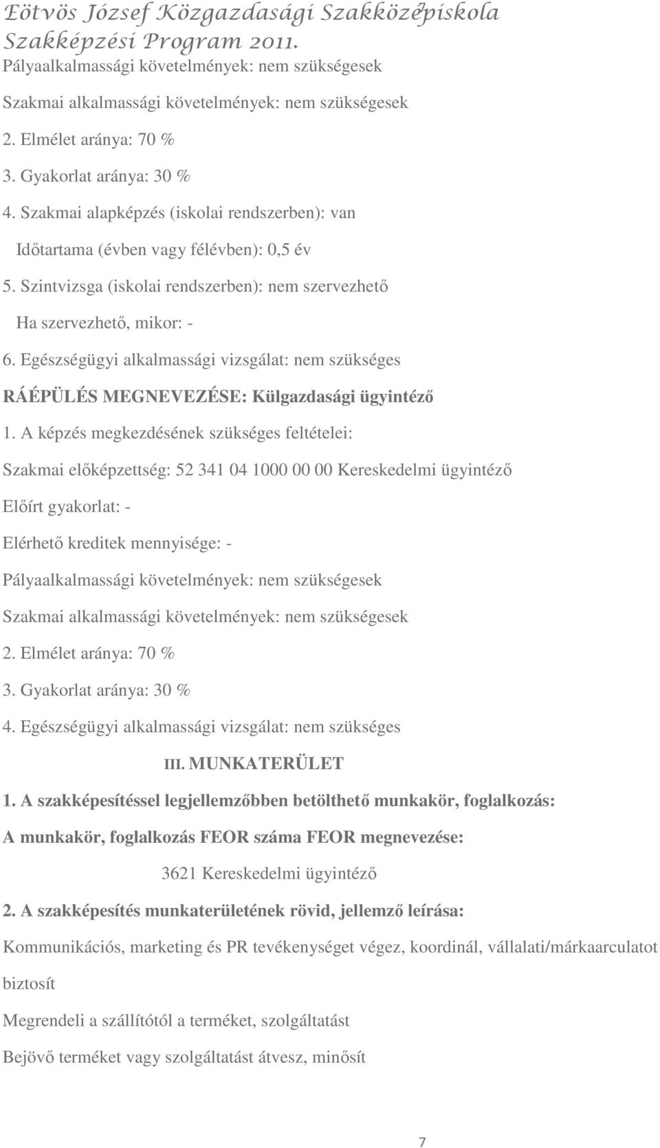 Egészségügyi alkalmassági vizsgálat: nem szükséges RÁÉPÜLÉS MEGNEVEZÉSE: Külgazdasági ügyintézı 1.