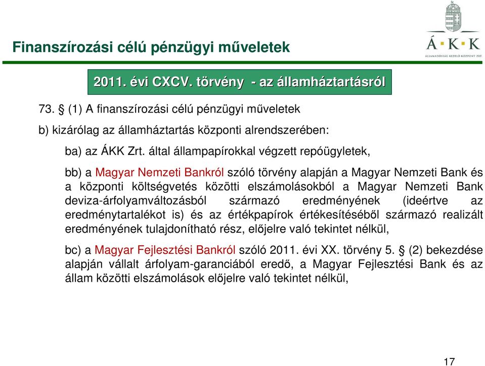 által állampapírokkal végzett repóügyletek, bb) a Magyar Nemzeti Bankról szóló törvény alapján a Magyar Nemzeti Bank és a központi költségvetés közötti elszámolásokból a Magyar Nemzeti Bank