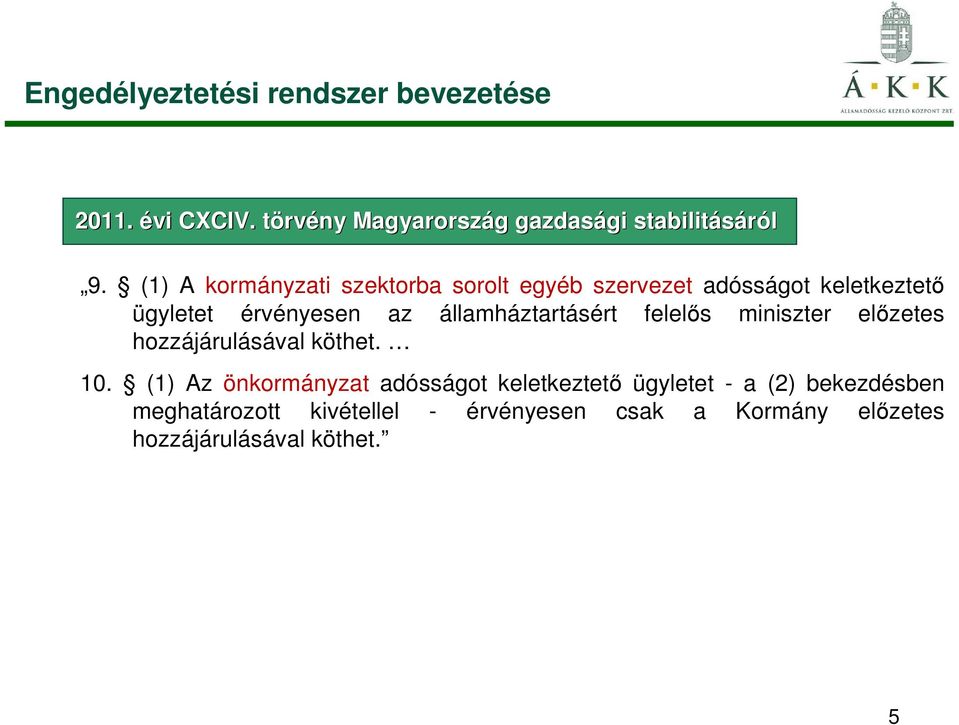 államháztartásért felelıs miniszter elızetes hozzájárulásával köthet. 10.