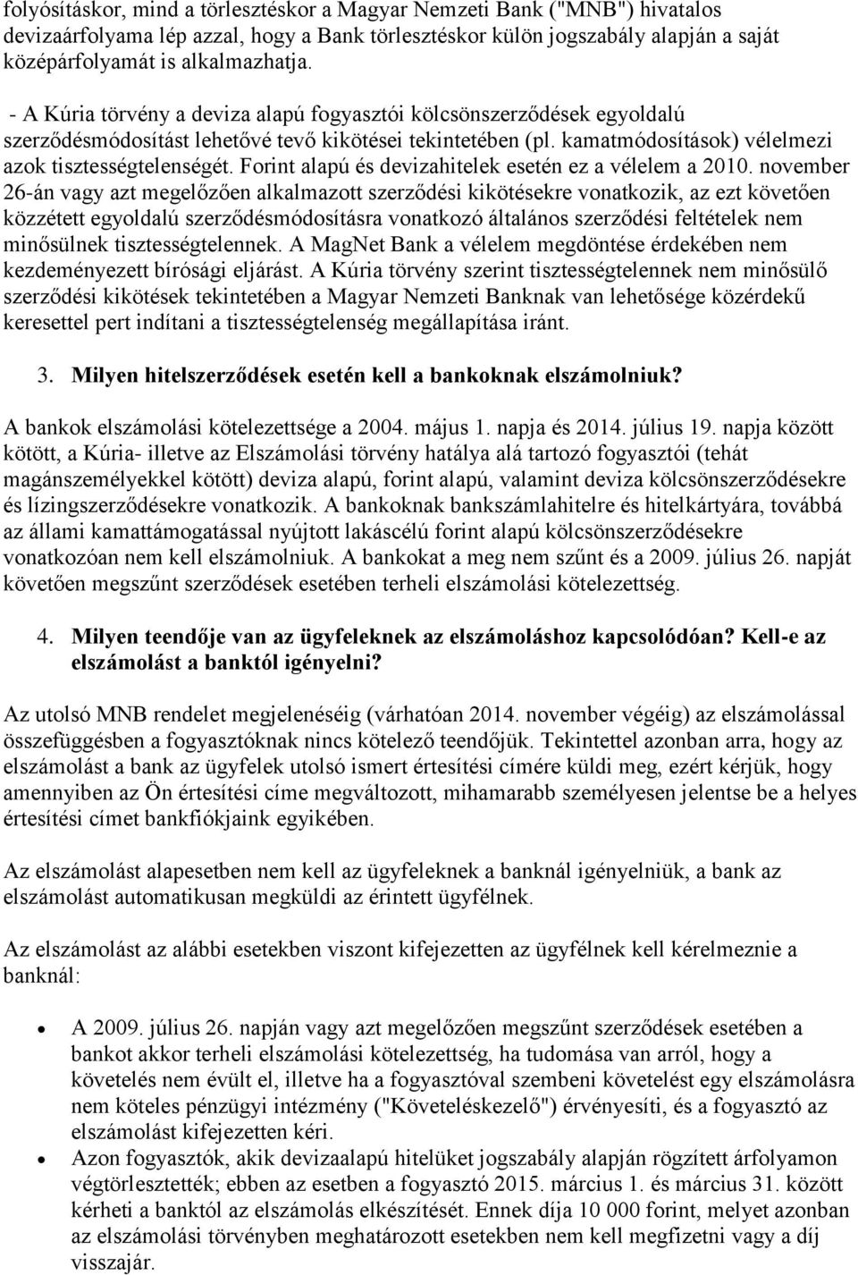 Forint alapú és devizahitelek esetén ez a vélelem a 2010.