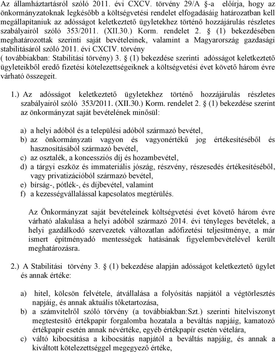 részletes szabályairól szóló 353/2011. (XII.30.) Korm. rendelet 2. (1) bekezdésében meghatározottak szerinti saját bevételeinek, valamint a Magyarország gazdasági stabilitásáról szóló 2011. évi CXCIV.