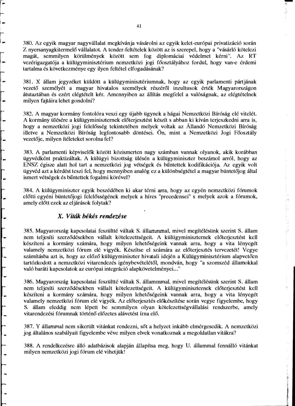 Az RT vczerigazgat6ja a ktiltigyminisztcrium ncmzetkozi jogi foosztalyahoz fordul, hogy van-e 6rdemi tartalma 6s kovctkczmenye egy ilyen f eltetel clfogadasanak?... 381.