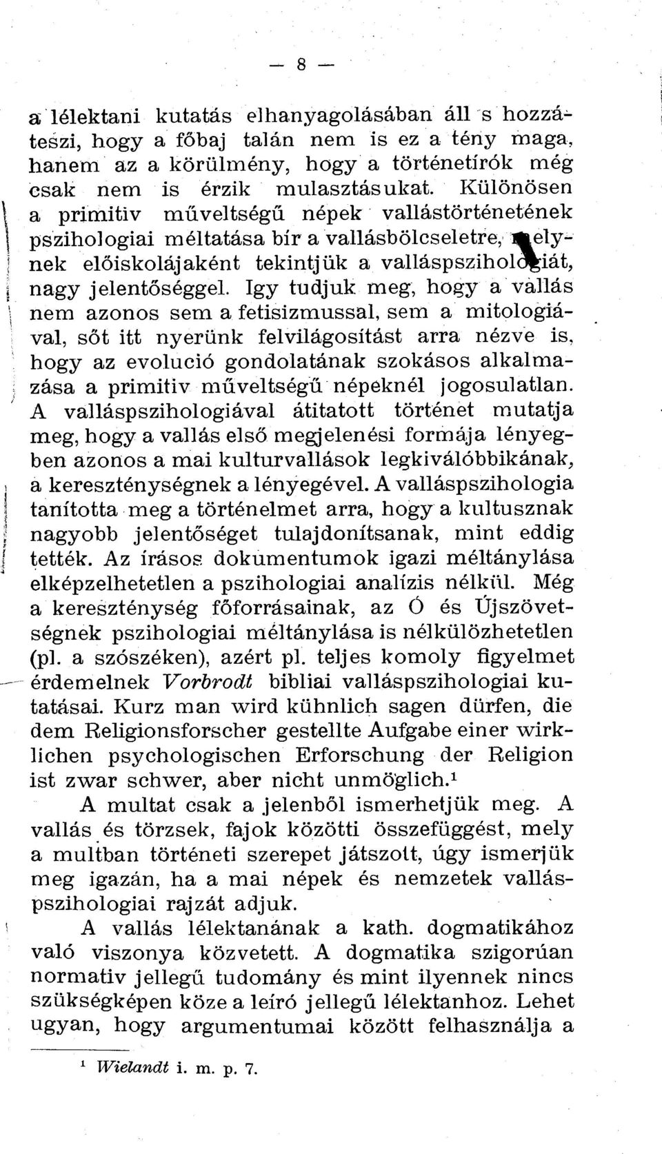 Igy tudjuk meg, hogy a vallas nem azonos sem a fetisizmussal, sem a mitologiaval, sot itt nyeriink felvilagositast arra nezve is, hogy az evolucio gondolatanak szokasos alkalmazasa a primitiv