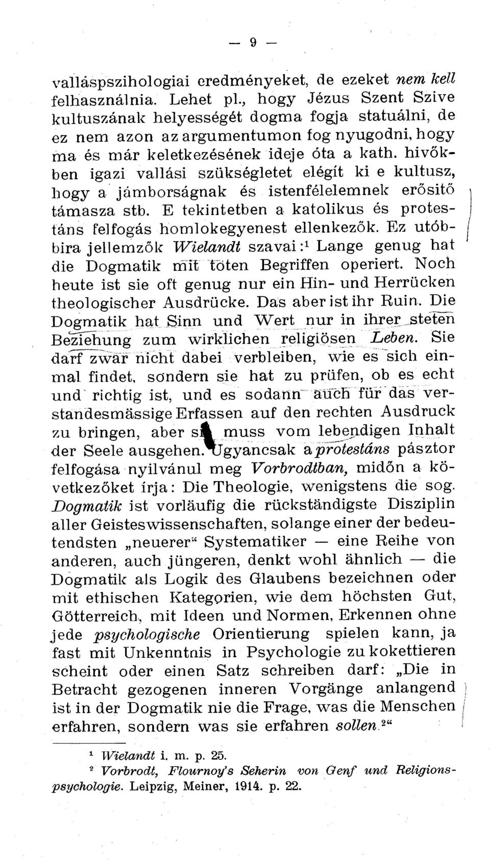 E tekintetben a katolikus es protestans relfogas homlokegyenest ellenkezak. Ez utob- I bira jellemzok Wielandt szavai :1 Lange genug hat 1 die Dogmatik Mit toten Begriffen operiert.