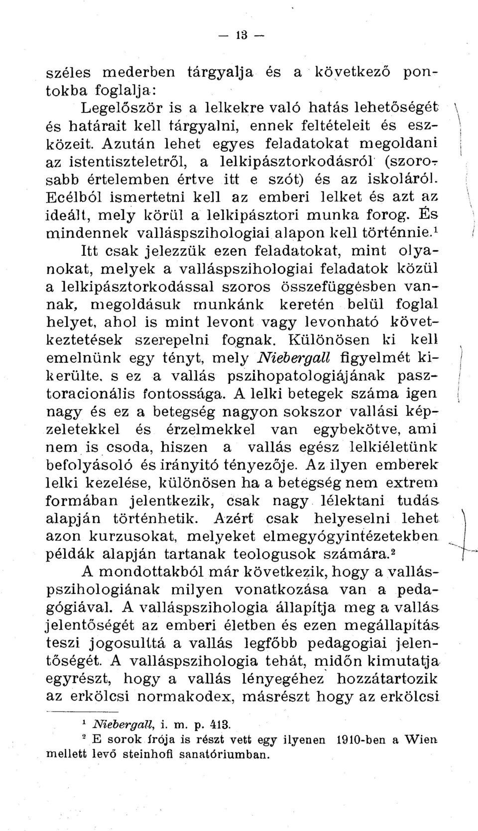 Ecelbol ismertetni kell az emberi lelket és azt az mely korill a lelkipasztori munka forog. ]s mindennek vallaspszihologiai alapon kell tortennie.