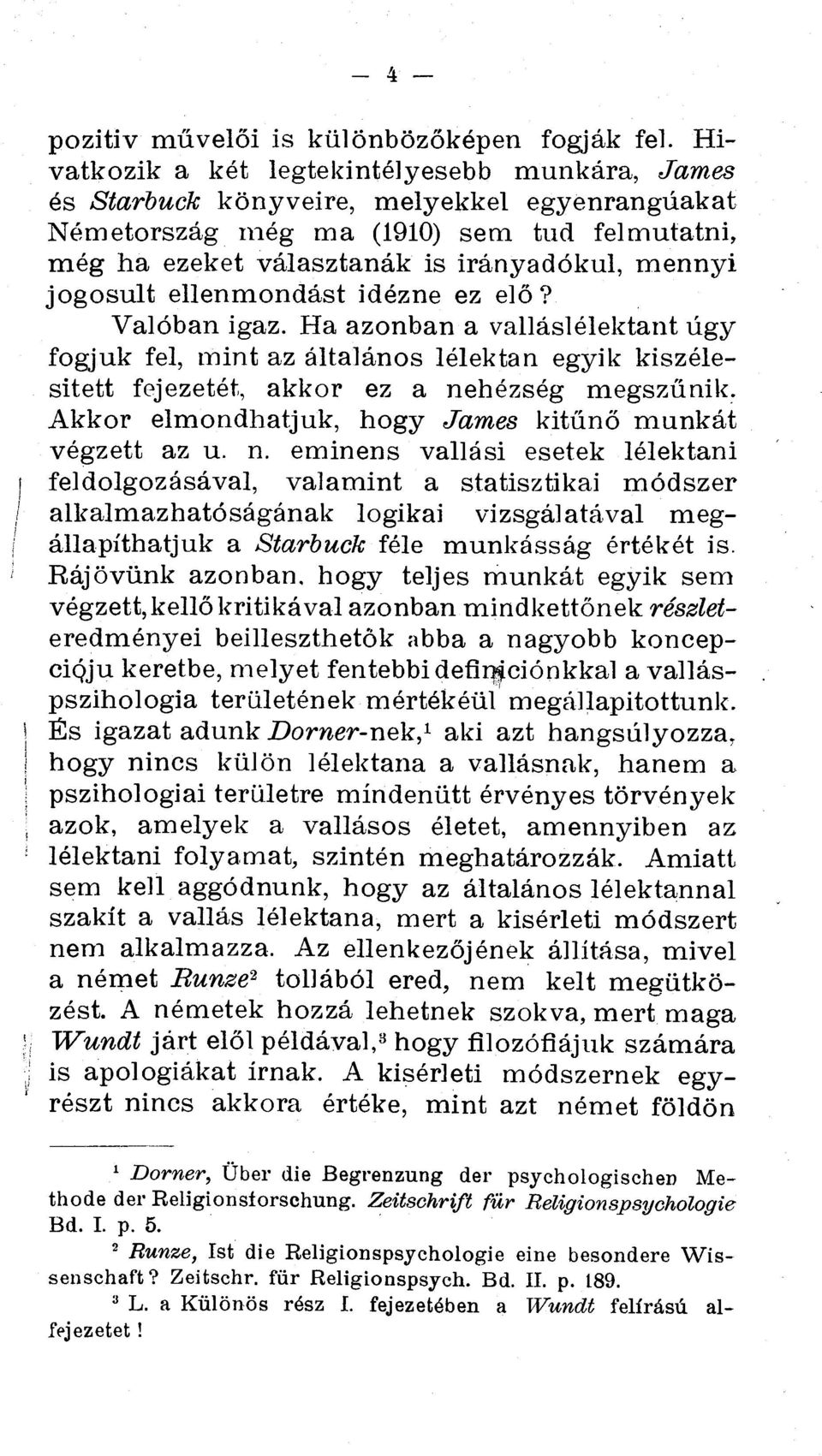 jogosult ellenmondast idezne ez elo? Valoban igaz. Ha azonban a vallaslelektant tigy fogjuk fel, mint az altalanos lelektan egyik kiszelesitett fejezetet, akkor ez a neherseg megszunik.