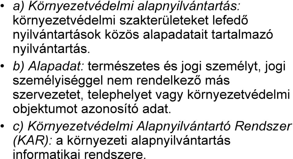 b) Alapadat: természetes és jogi személyt, jogi személyiséggel nem rendelkezı más szervezetet,