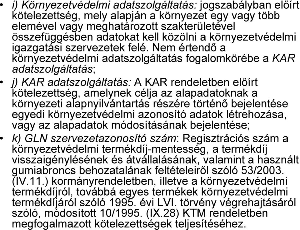 Nem értendı a környezetvédelmi adatszolgáltatás fogalomkörébe a KAR adatszolgáltatás; j) KAR adatszolgáltatás: A KAR rendeletben elıírt kötelezettség, amelynek célja az alapadatoknak a környezeti