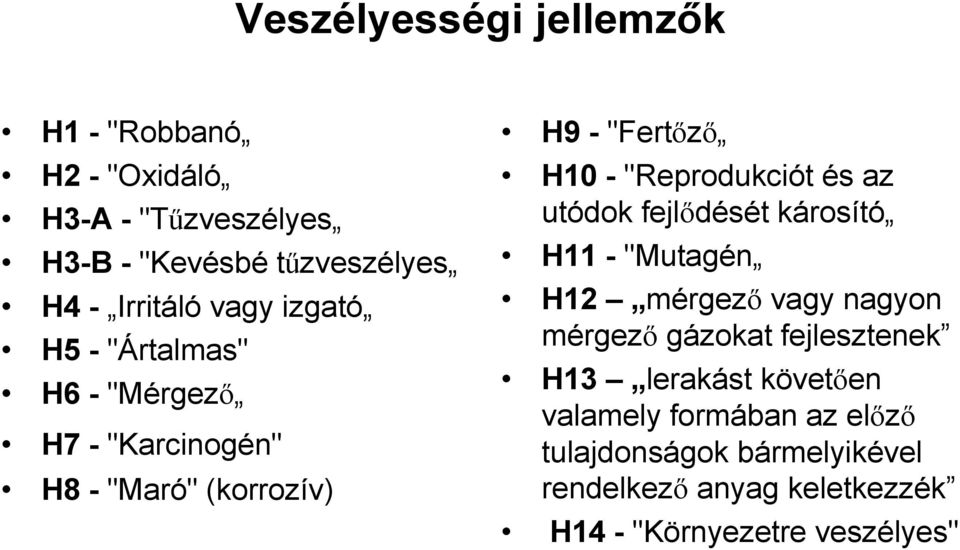 és az utódok fejlıdését károsító H11 - "Mutagén H12 mérgezı vagy nagyon mérgezı gázokat fejlesztenek H13 lerakást