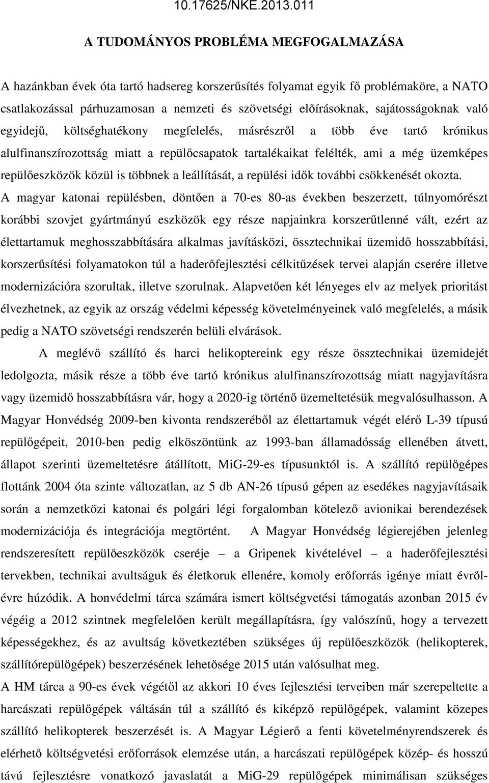 közül is többnek a leállítását, a repülési idők további csökkenését okozta.