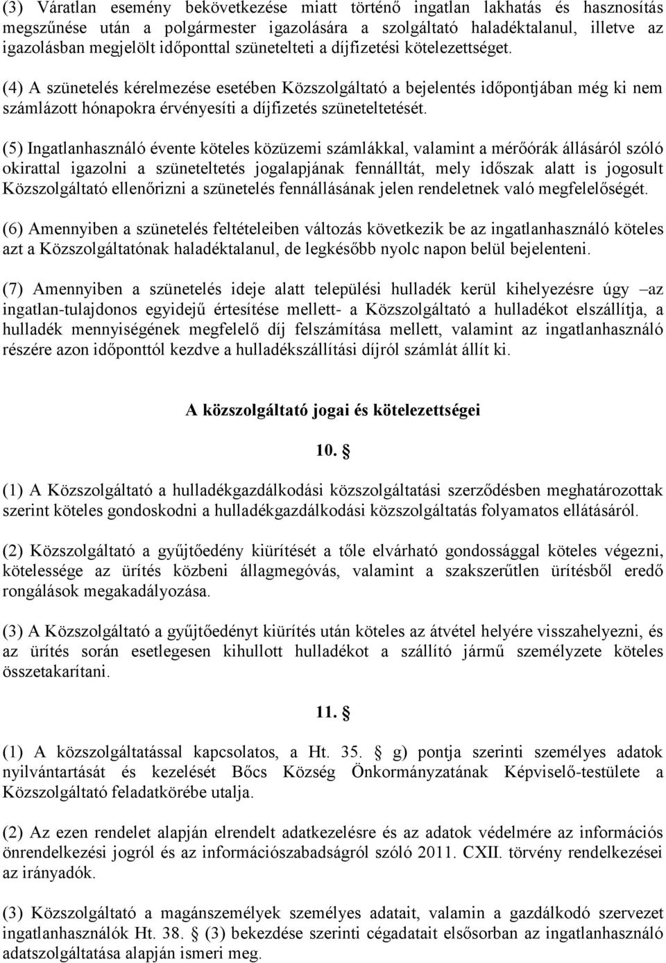 (5) Ingatlanhasználó évente köteles közüzemi számlákkal, valamint a mérőórák állásáról szóló okirattal igazolni a szüneteltetés jogalapjának fennálltát, mely időszak alatt is jogosult Közszolgáltató