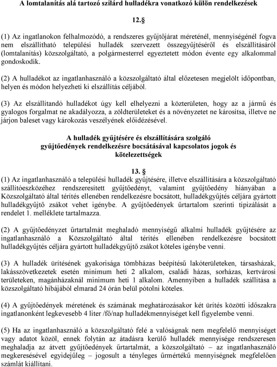 közszolgáltató, a polgármesterrel egyeztetett módon évente egy alkalommal gondoskodik.