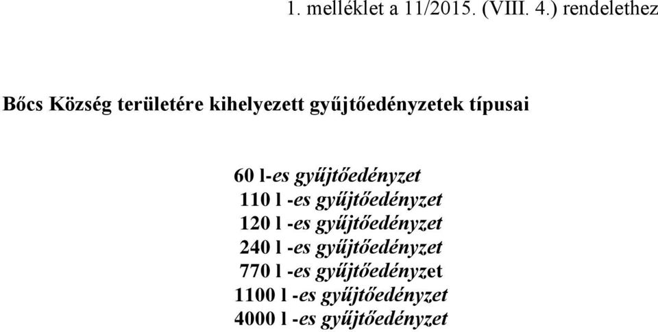 típusai 60 l-es gyűjtőedényzet 110 l -es gyűjtőedényzet 120 l -es