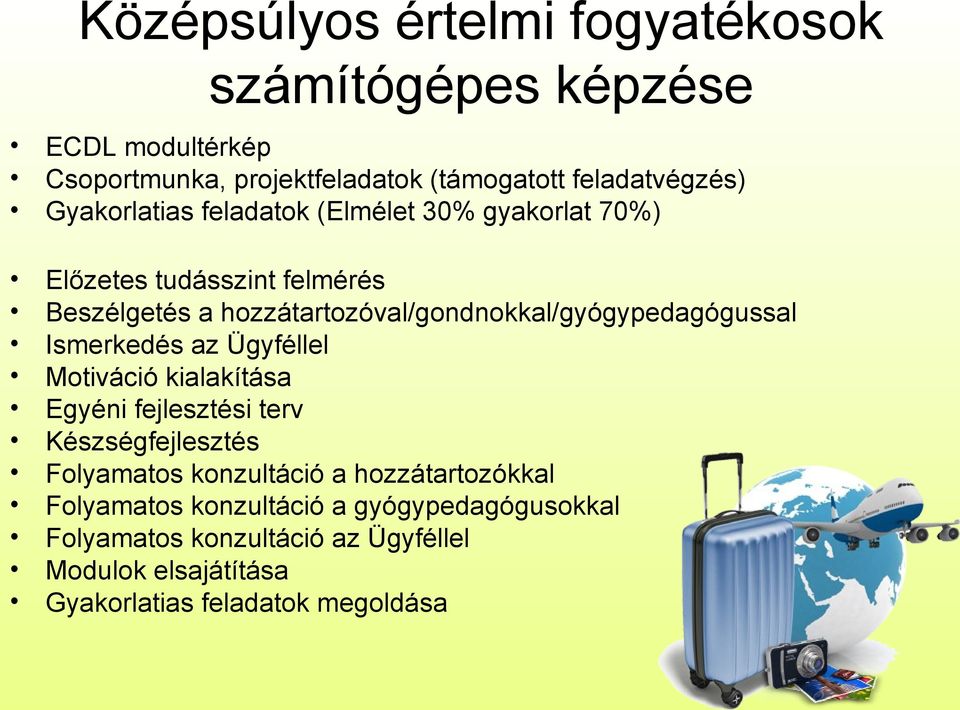 hozzátartozóval/gondnokkal/gyógypedagógussal Ismerkedés az Ügyféllel Motiváció kialakítása Egyéni fejlesztési terv Készségfejlesztés