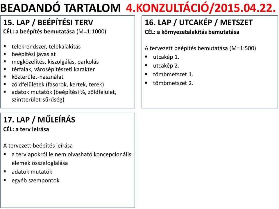 városépítészeti karakter közterület-használat zöldfelületek (fasorok, kertek, terek) adatok mutatók (beépítési %, zöldfelület, szintterület-sűrűség) A tervezett