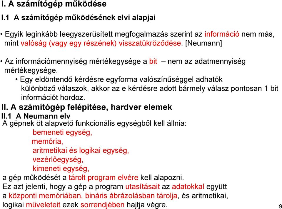 Egy eldöntendő kérdésre egyforma valószínűséggel adhatók különböző válaszok, akkor az e kérdésre adott bármely válasz pontosan 1 bit információt hordoz. II. A számítógép felépítése, hardver elemek II.