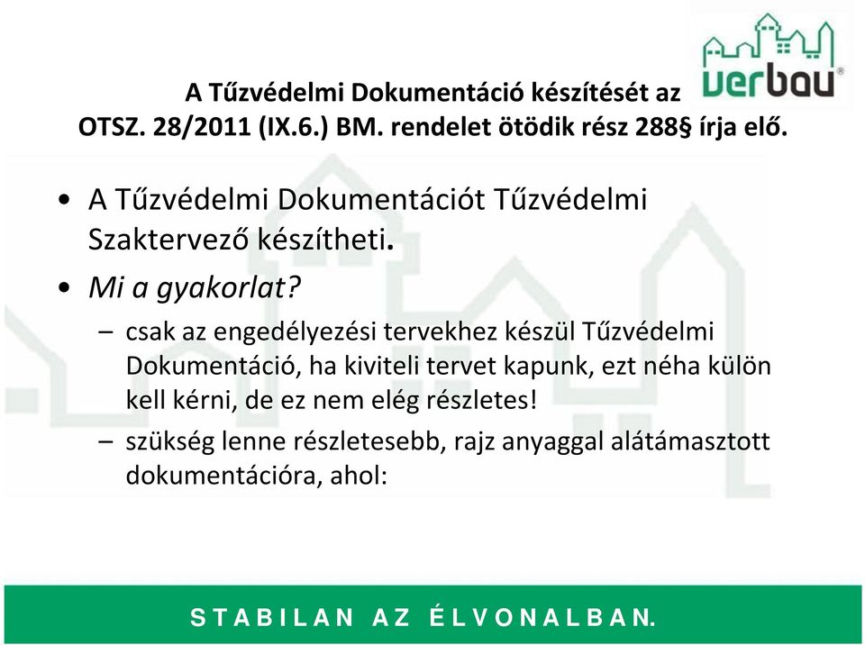 csak az engedélyezési tervekhez készül Tűzvédelmi Dokumentáció, ha kiviteli tervet kapunk, ezt néha külön kell