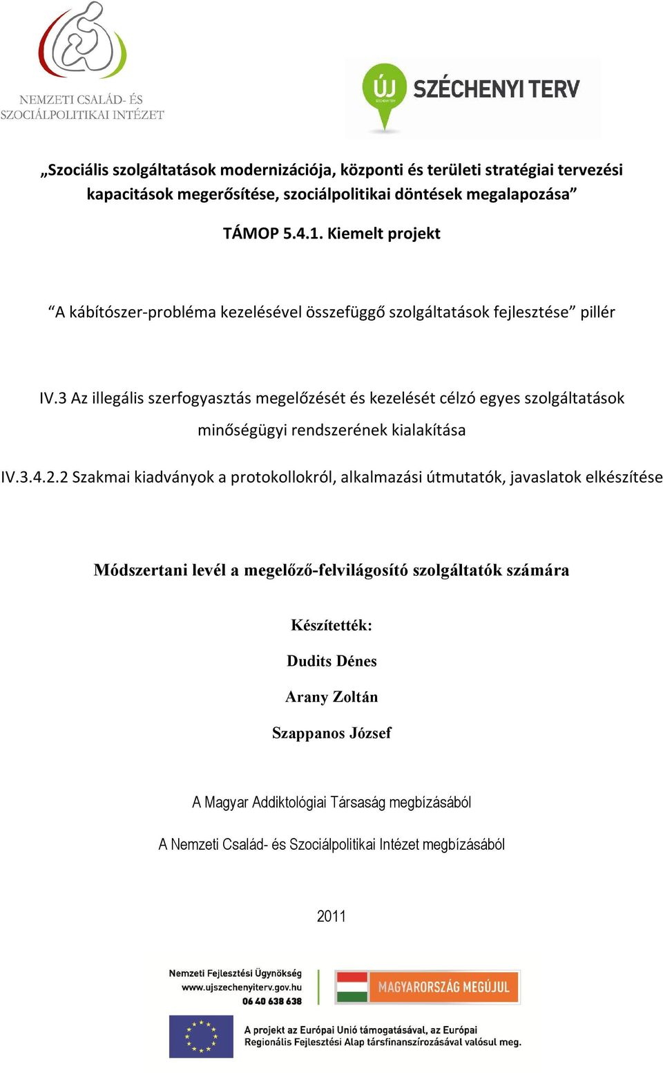 3 Az illegális szerfogyasztás megelőzését és kezelését célzó egyes szolgáltatások minőségügyi rendszerének kialakítása IV.3.4.2.