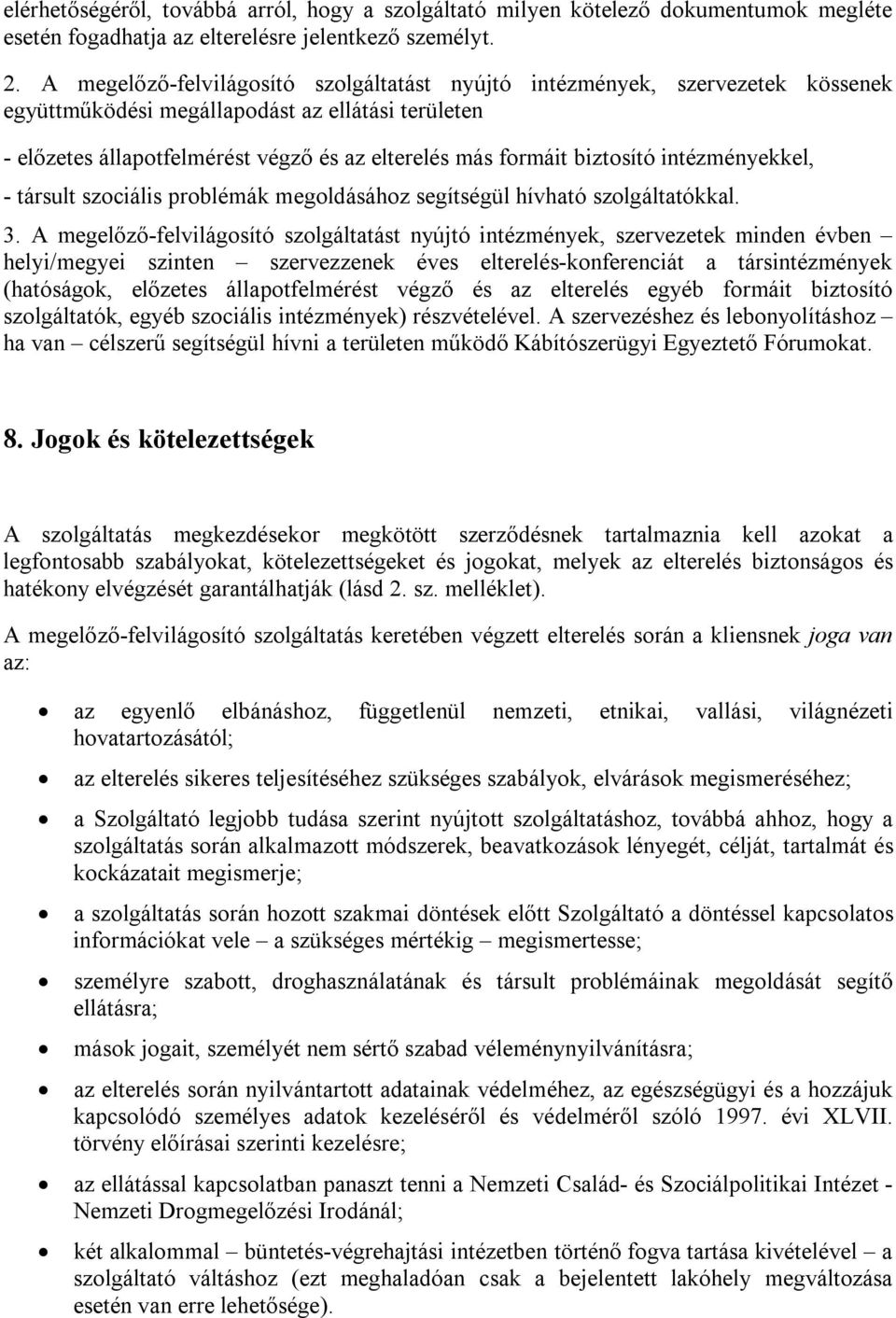 biztosító intézményekkel, - társult szociális problémák megoldásához segítségül hívható szolgáltatókkal. 3.