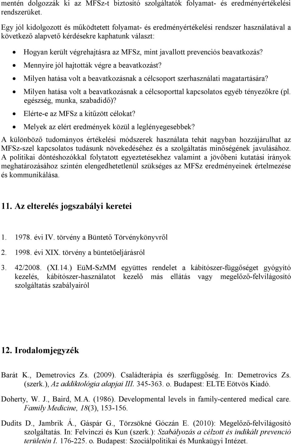 prevenciós beavatkozás? Mennyire jól hajtották végre a beavatkozást? Milyen hatása volt a beavatkozásnak a célcsoport szerhasználati magatartására?