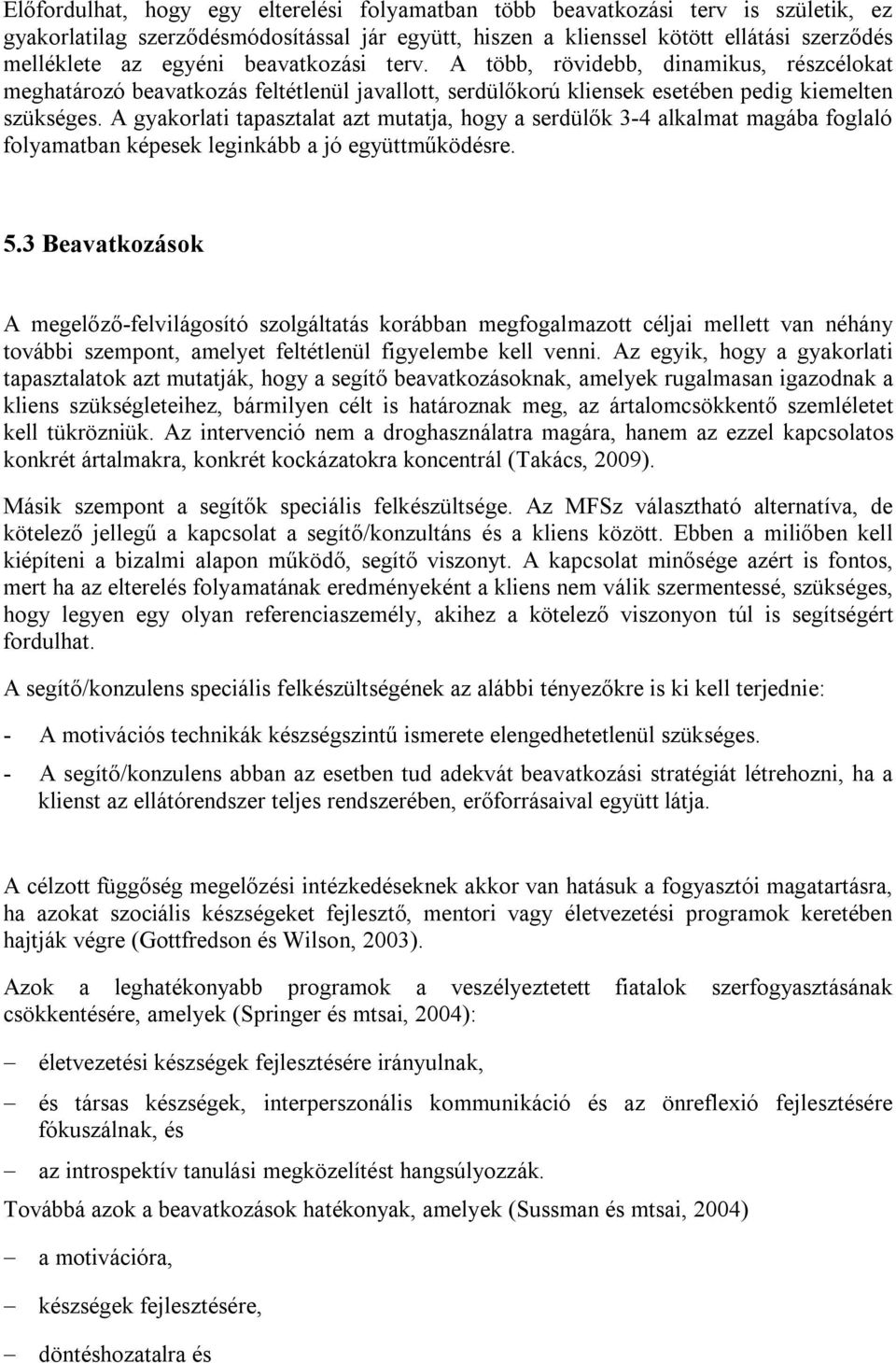 A gyakorlati tapasztalat azt mutatja, hogy a serdülők 3-4 alkalmat magába foglaló folyamatban képesek leginkább a jó együttműködésre. 5.