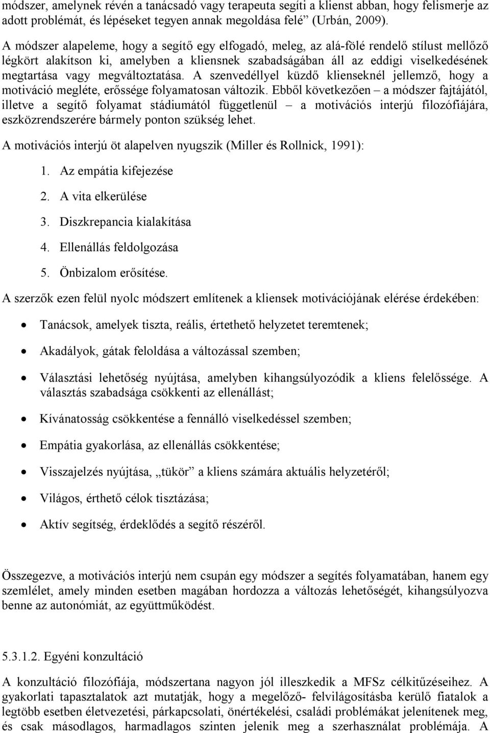 megváltoztatása. A szenvedéllyel küzdő klienseknél jellemző, hogy a motiváció megléte, erőssége folyamatosan változik.