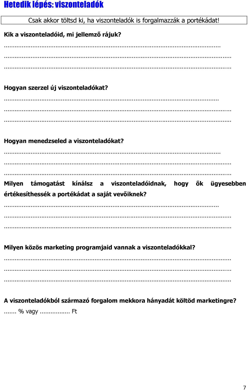 . Milyen támogatást kínálsz a viszonteladóidnak, hogy ők ügyesebben értékesíthessék a portékádat a saját vevőiknek?