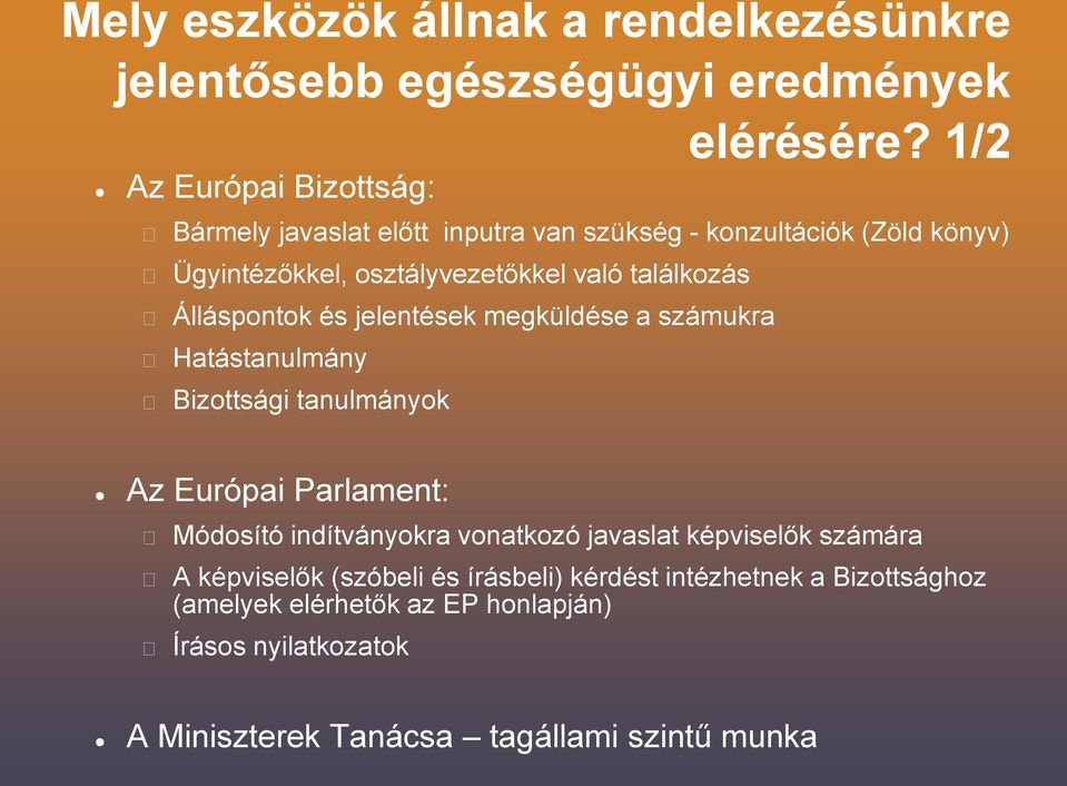 jelentések megküldése a számukra Hatástanulmány Bizottsági tanulmányok Az Európai Parlament: Módosító indítványokra vonatkozó javaslat