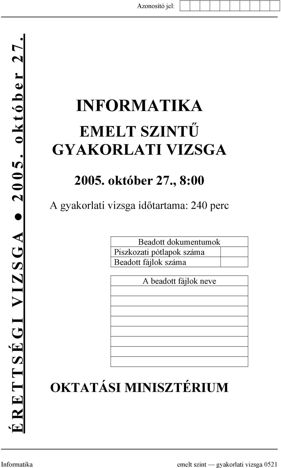 , 8:00 A gyakorlati vizsga időtartama: 240 perc Beadott dokumentumok