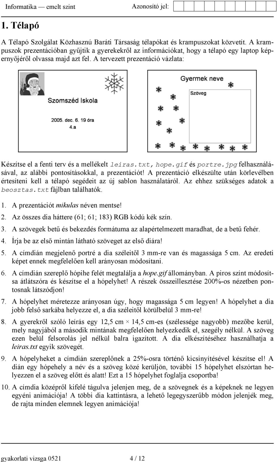 A tervezett prezentáció vázlata: Készítse el a fenti terv és a mellékelt leiras.txt, hope.gif és portre.jpg felhasználásával, az alábbi pontosításokkal, a prezentációt!