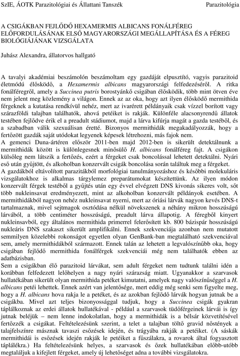 A ritka fonálféregről, amely a Succinea putris borostyánkő csigában élősködik, több mint ötven éve nem jelent meg közlemény a világon.