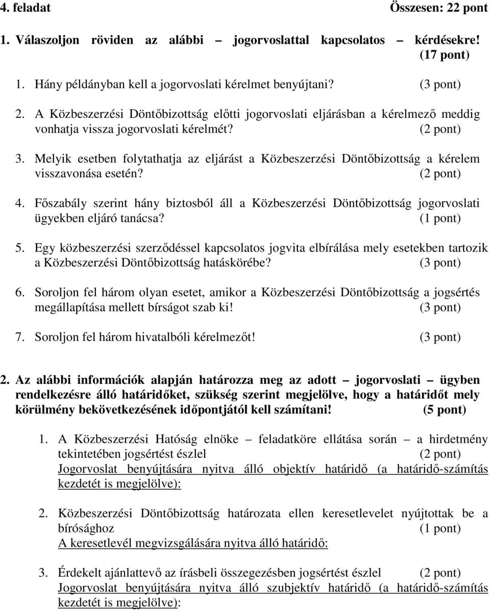 Melyik esetben folytathatja az eljárást a Közbeszerzési Döntőbizottság a kérelem visszavonása esetén? (2 pont) 4.