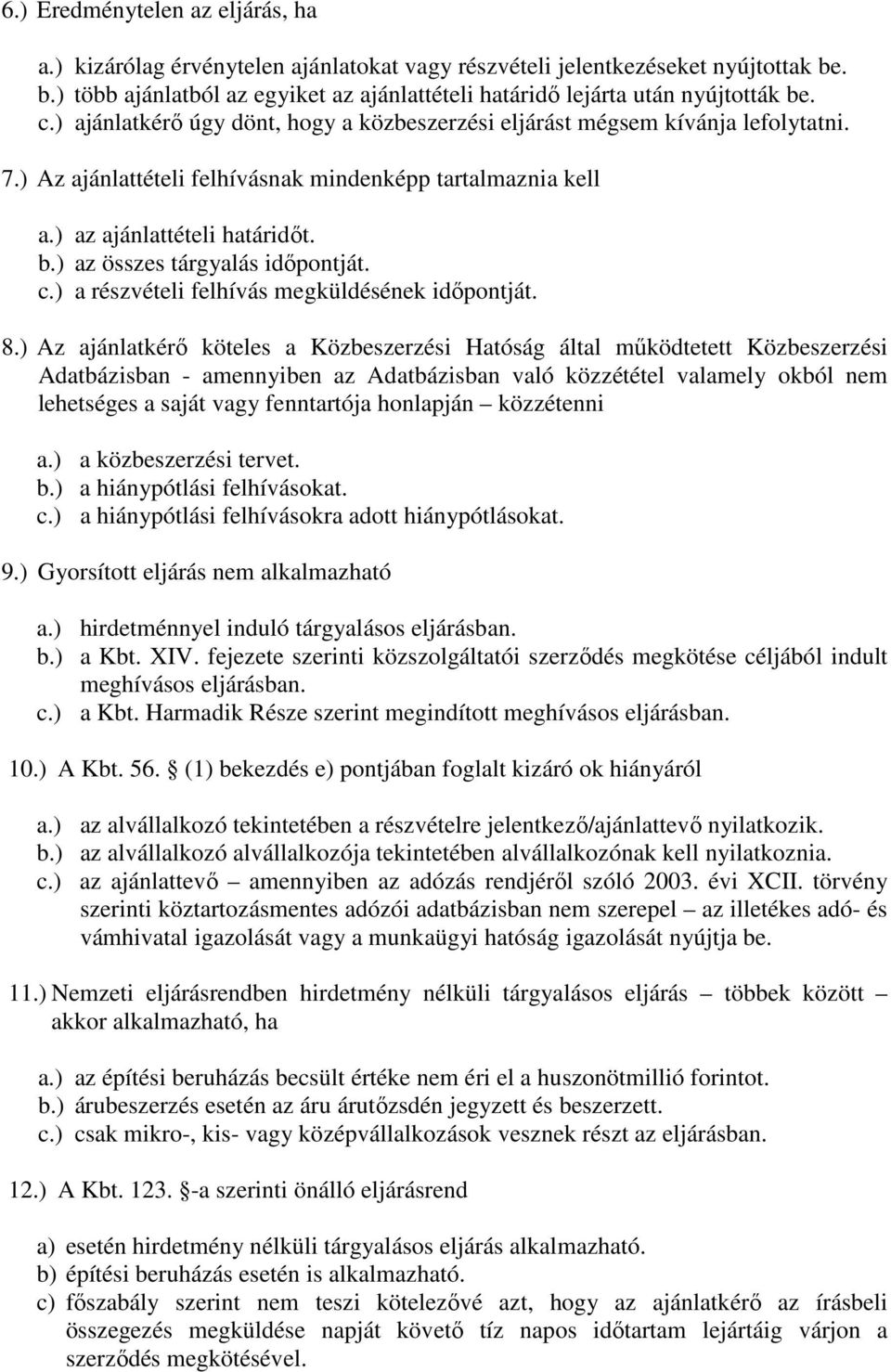 ) az összes tárgyalás időpontját. c.) a részvételi felhívás megküldésének időpontját. 8.