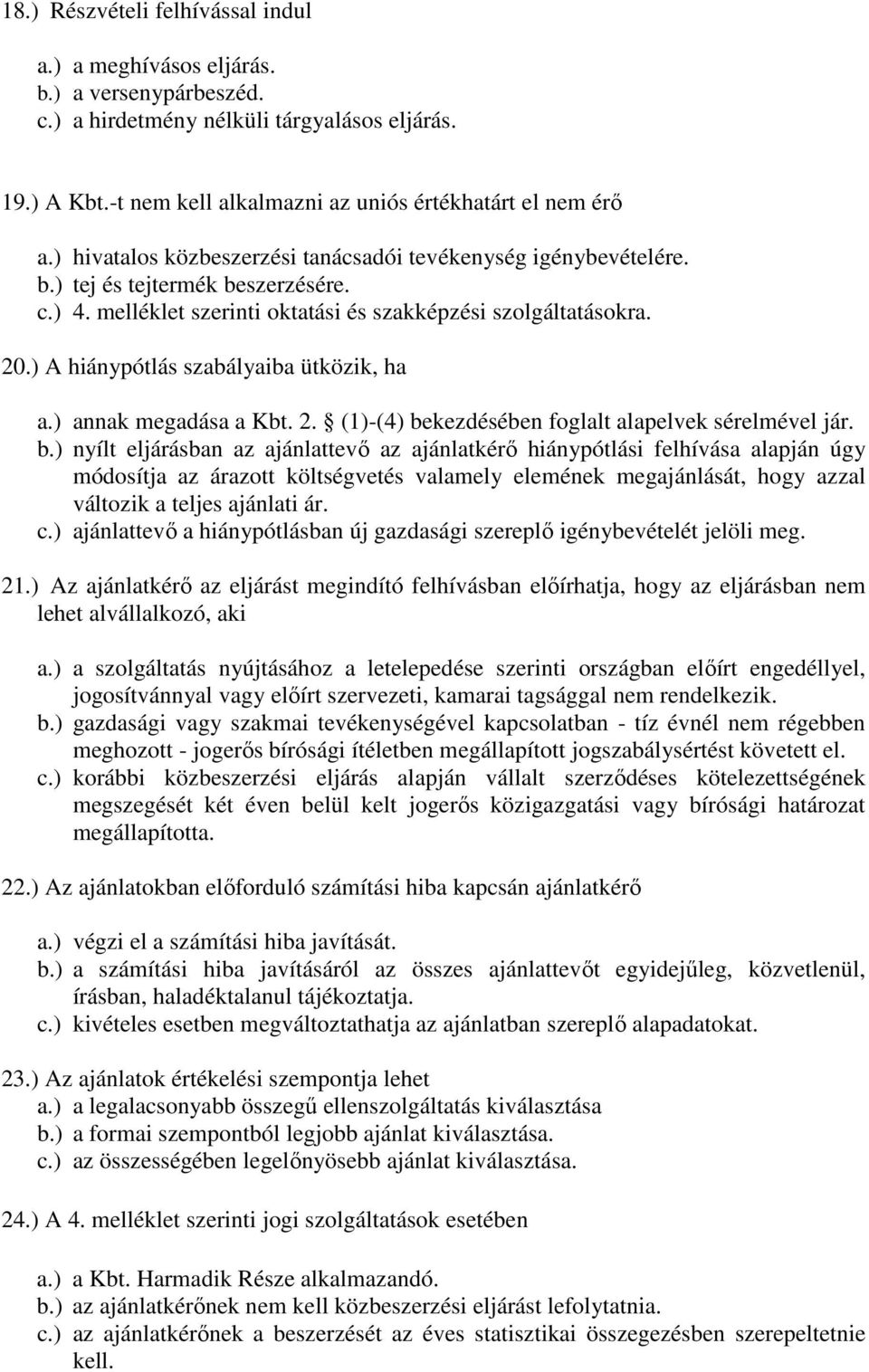 ) A hiánypótlás szabályaiba ütközik, ha a.) annak megadása a Kbt. 2. (1)-(4) be