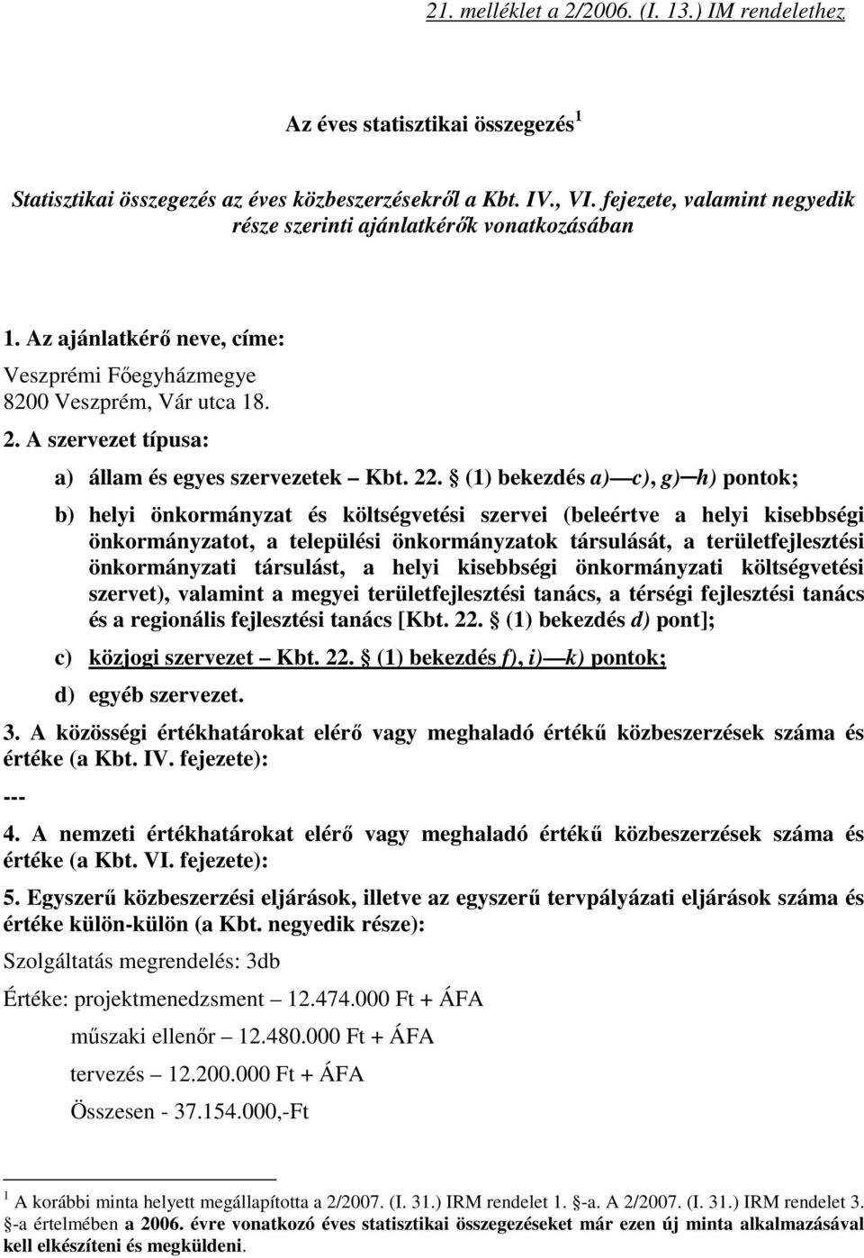 (1) bkzdés ) c), g) h) pontok; b) hlyi önkormányzt és költségvtési szrvi (blértv hlyi kisbbségi önkormányztot, tlpülési önkormányztok társulását, trültfjlsztési önkormányzti társulást, hlyi kisbbségi