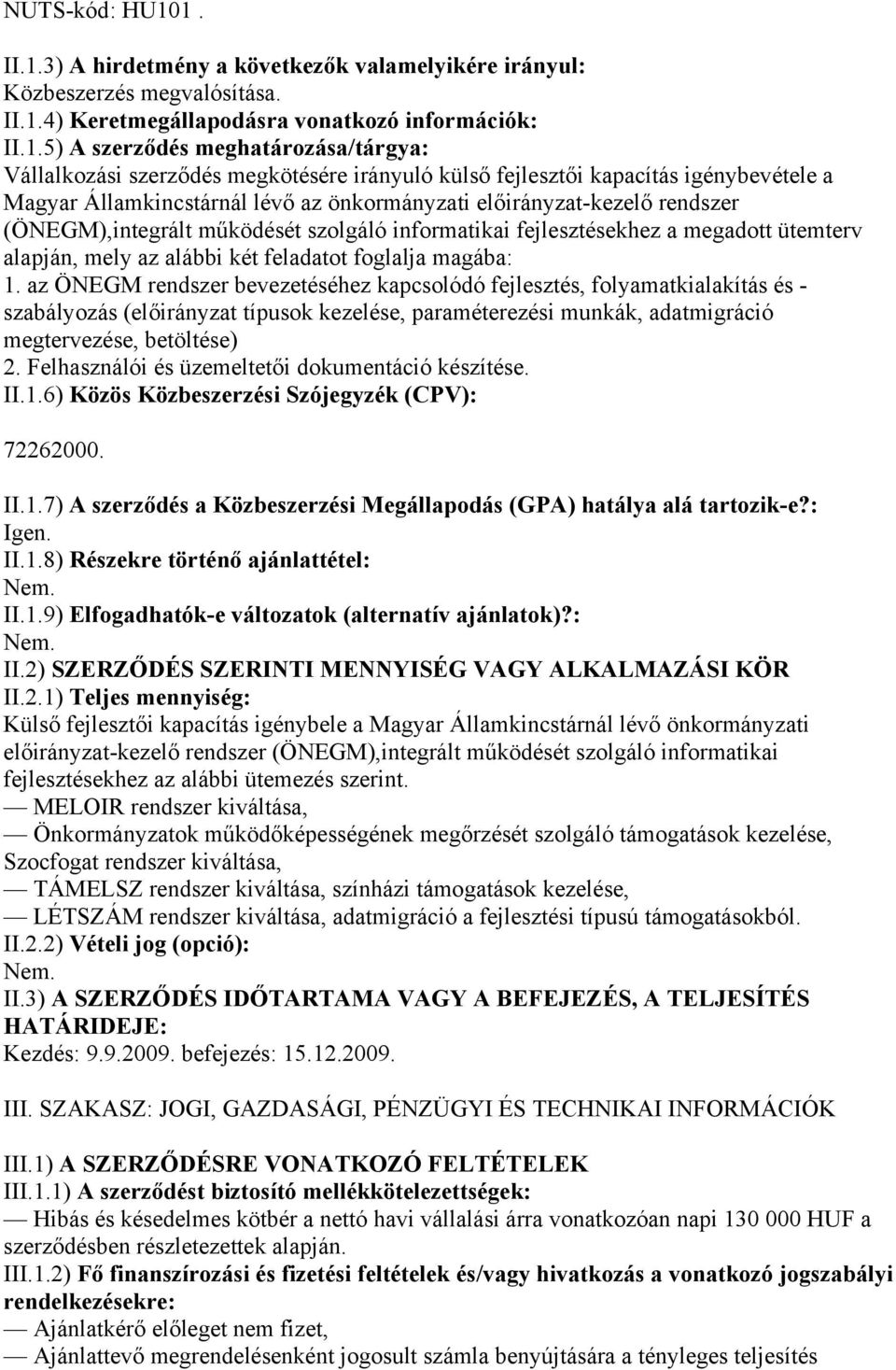 szerződés megkötésére irányuló külső fejlesztői kapacítás igénybevétele a Magyar Államkincstárnál lévő az önkormányzati előirányzat-kezelő rendszer (ÖNEGM),integrált működését szolgáló informatikai