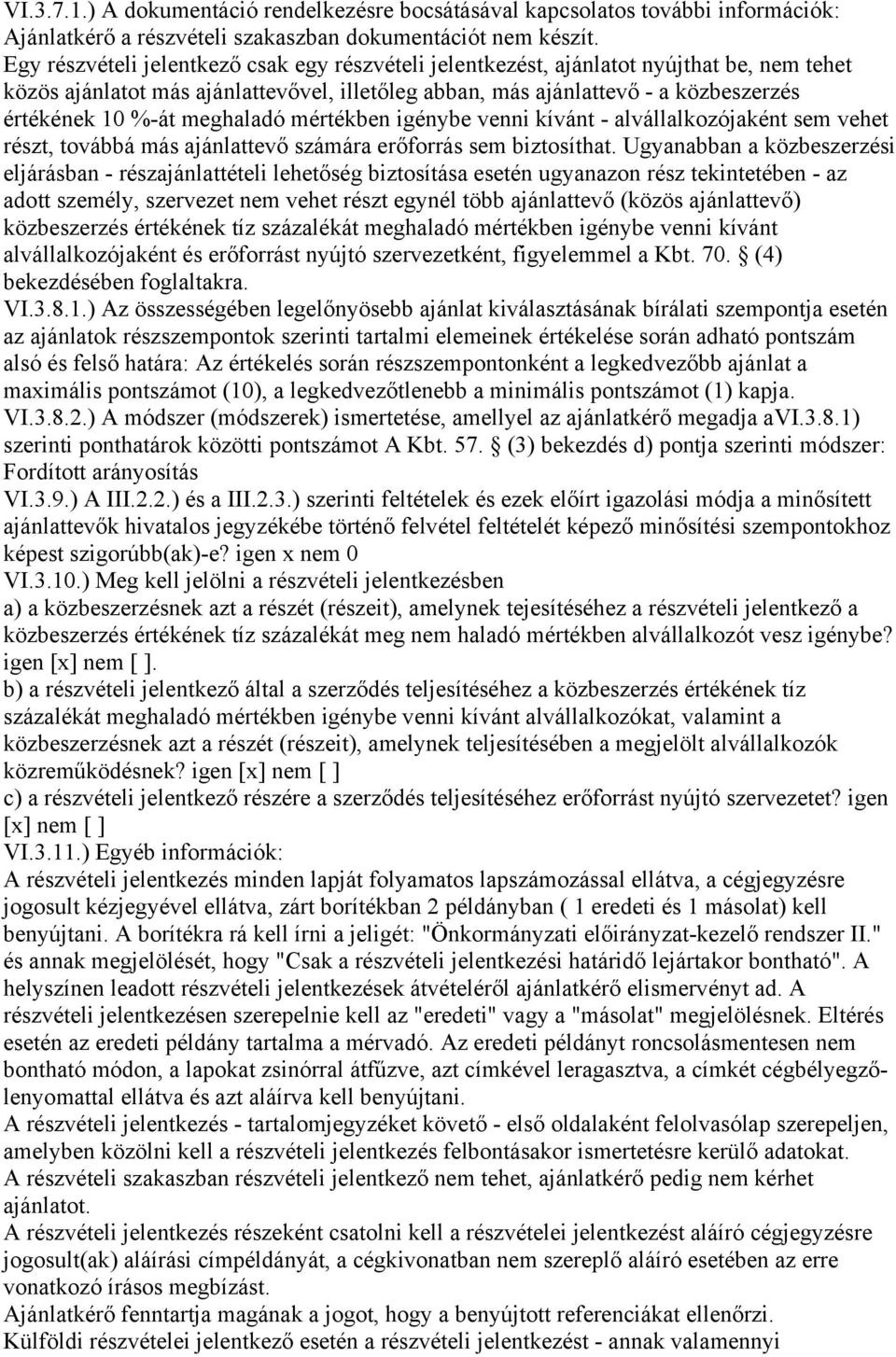 meghaladó mértékben igénybe venni kívánt - alvállalkozójaként sem vehet részt, továbbá más ajánlattevő számára erőforrás sem biztosíthat.