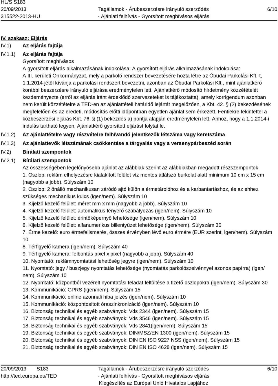 kerületi Önkormányzat, mely a parkoló rendszer bevezetésére hozta létre az Óbudai Parkolási Kft.-t, 1.1.2014-jétől kívánja a parkolási rendszert bevezetni, azonban az Óbudai Parkolási Kft.