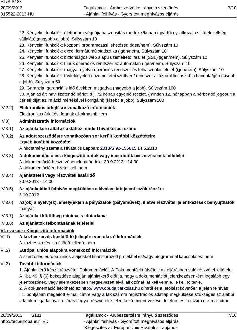 Kényelmi funkciók: központi programozási lehetőség (igen/nem). Súlyszám 10 24. Kényelmi funkciók: excel formátumú statisztika (igen/nem). Súlyszám 10 25.