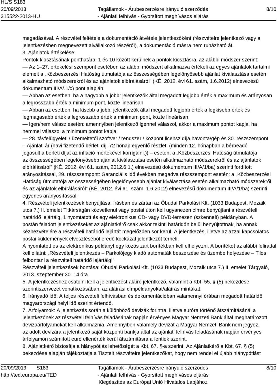 értékelési szempont esetében az alábbi módszert alkalmazva értékeli az egyes ajánlatok tartalmi elemeit a Közbeszerzési Hatóság útmutatója az összességében legelőnyösebb ajánlat kiválasztása esetén