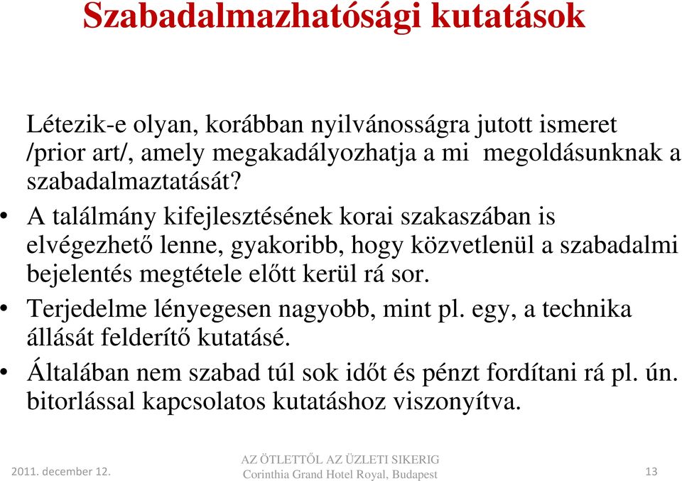 A találmány kifejlesztésének korai szakaszában is elvégezhető lenne, gyakoribb, hogy közvetlenül a szabadalmi bejelentés