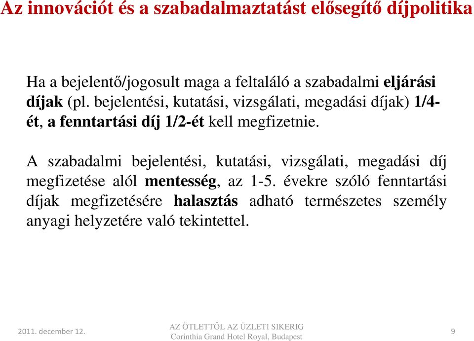 bejelentési, kutatási, vizsgálati, megadási díjak) 1/4- ét, a fenntartási díj 1/2-ét kell megfizetnie.