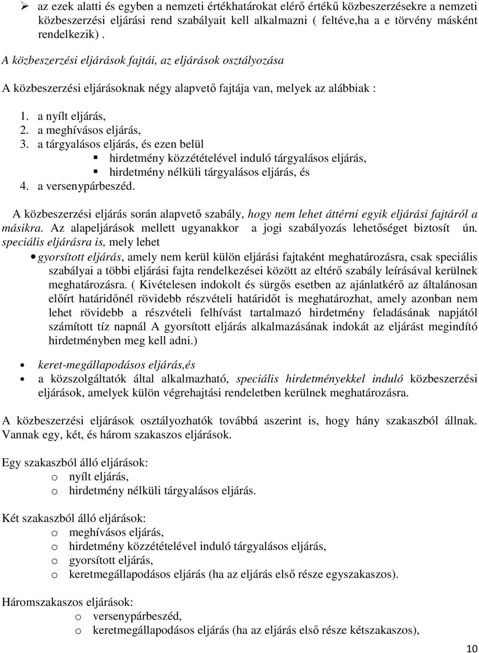 a tárgyalásos eljárás, és ezen belül hirdetmény közzétételével induló tárgyalásos eljárás, hirdetmény nélküli tárgyalásos eljárás, és 4. a versenypárbeszéd.