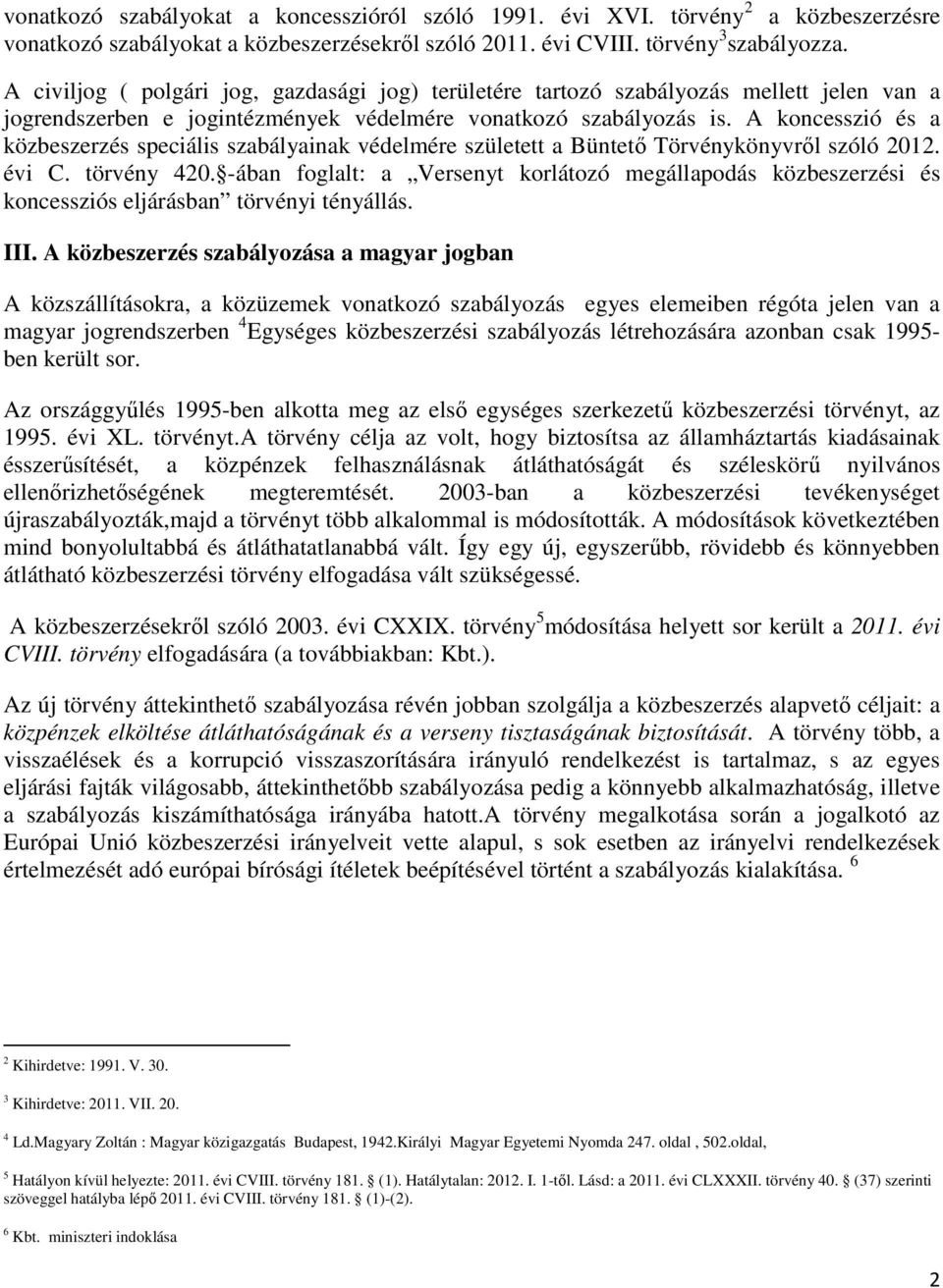 A koncesszió és a közbeszerzés speciális szabályainak védelmére született a Büntető Törvénykönyvről szóló 2012. évi C. törvény 420.